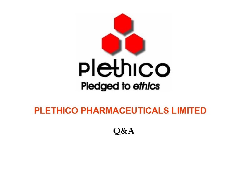 PLETHICO PHARMACEUTICALS LIMITED Q&A 