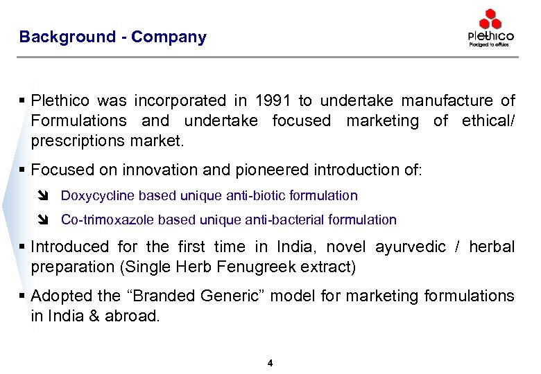 Background - Company § Plethico was incorporated in 1991 to undertake manufacture of Formulations