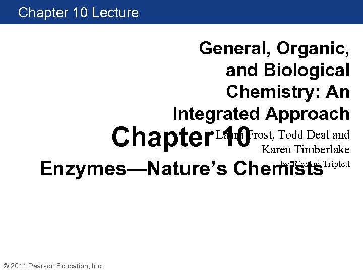 Chapter 10 Lecture General, Organic, and Biological Chemistry: An Integrated Approach Chapter 10 Laura
