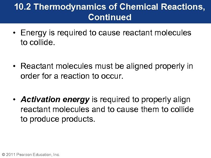 10. 2 Thermodynamics of Chemical Reactions, Continued • Energy is required to cause reactant