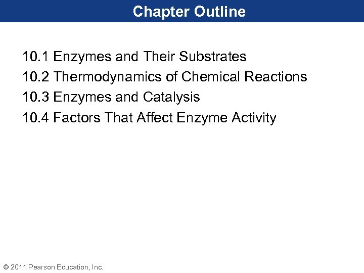 Chapter Outline 10. 1 Enzymes and Their Substrates 10. 2 Thermodynamics of Chemical Reactions