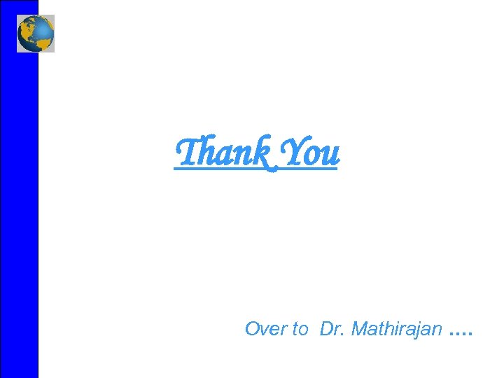 Thank You Over to Dr. Mathirajan …. 