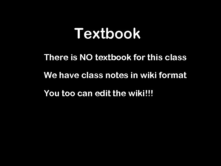 Textbook There is NO textbook for this class We have class notes in wiki