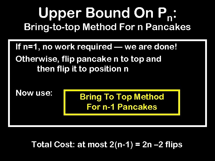 Upper Bound On Pn: Bring-to-top Method For n Pancakes If n=1, no work required
