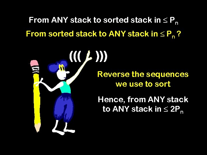 From ANY stack to sorted stack in ≤ Pn From sorted stack to ANY