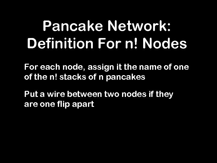 Pancake Network: Definition For n! Nodes For each node, assign it the name of