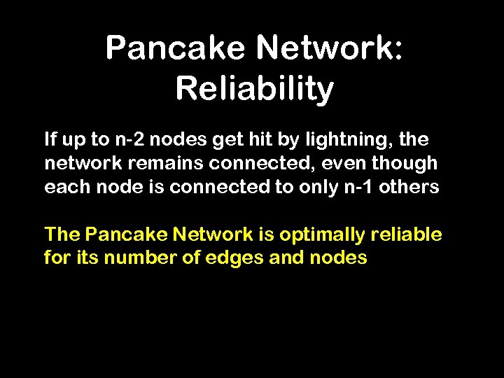 Pancake Network: Reliability If up to n-2 nodes get hit by lightning, the network