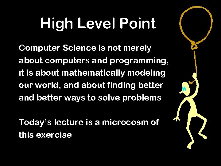 High Level Point Computer Science is not merely about computers and programming, it is