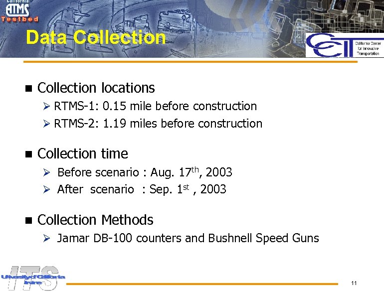 Data Collection n Collection locations Ø RTMS-1: 0. 15 mile before construction Ø RTMS-2: