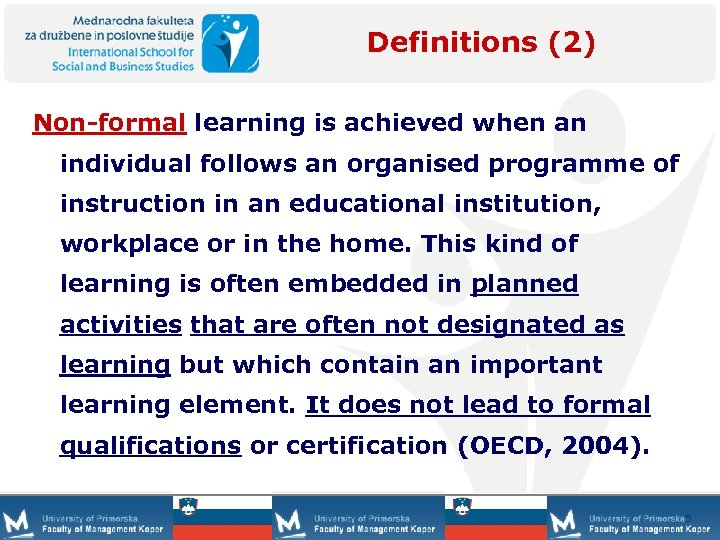 Definitions (2) Non-formal learning is achieved when an individual follows an organised programme of