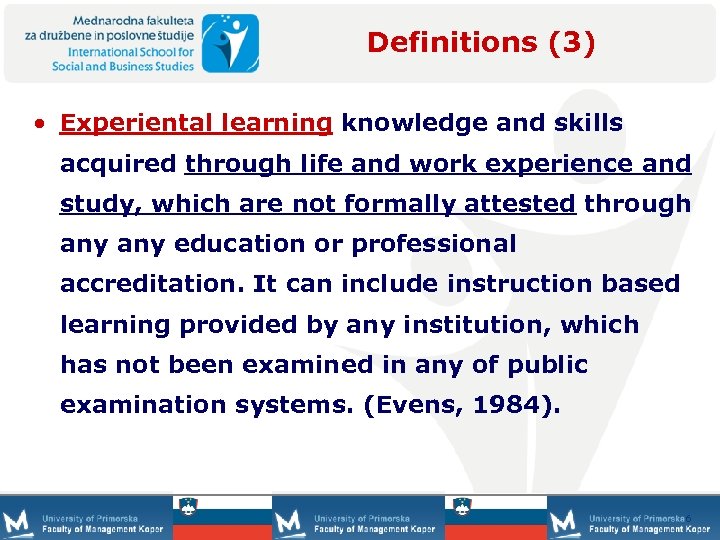 Definitions (3) • Experiental learning knowledge and skills acquired through life and work experience