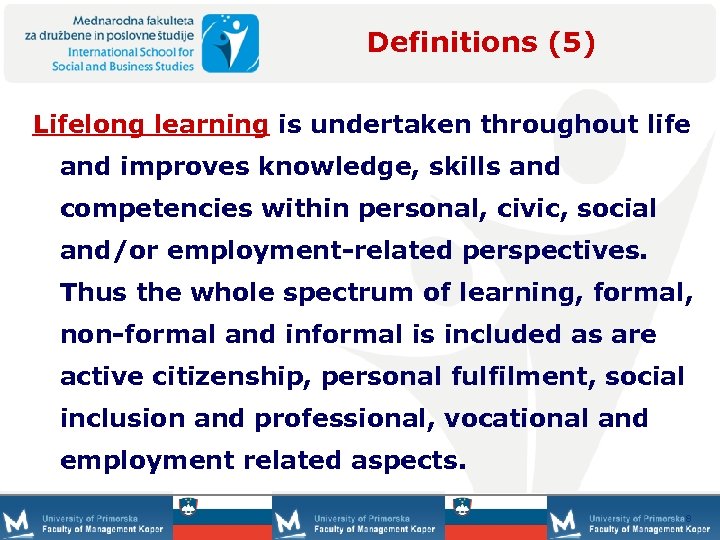 Definitions (5) Lifelong learning is undertaken throughout life and improves knowledge, skills and competencies