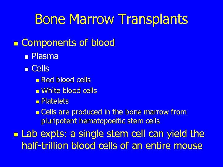 Bone Marrow Transplants n Components of blood n n Plasma Cells Red blood cells