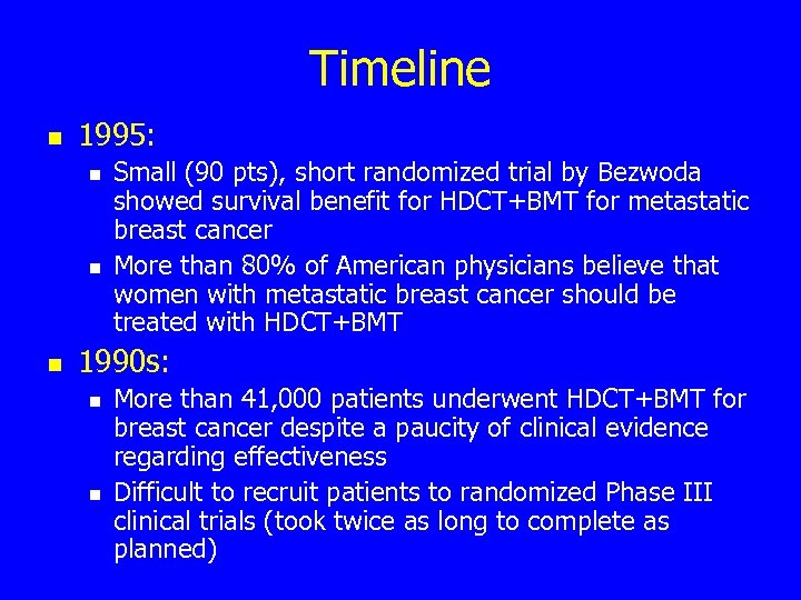 Timeline n 1995: n n n Small (90 pts), short randomized trial by Bezwoda