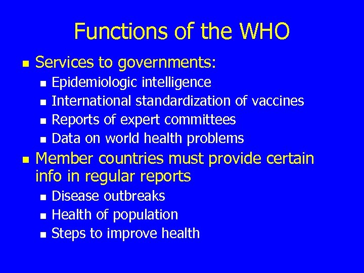 Functions of the WHO n Services to governments: n n n Epidemiologic intelligence International