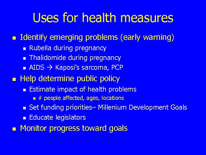 Uses for health measures n Identify emerging problems (early warning) n n Rubella during