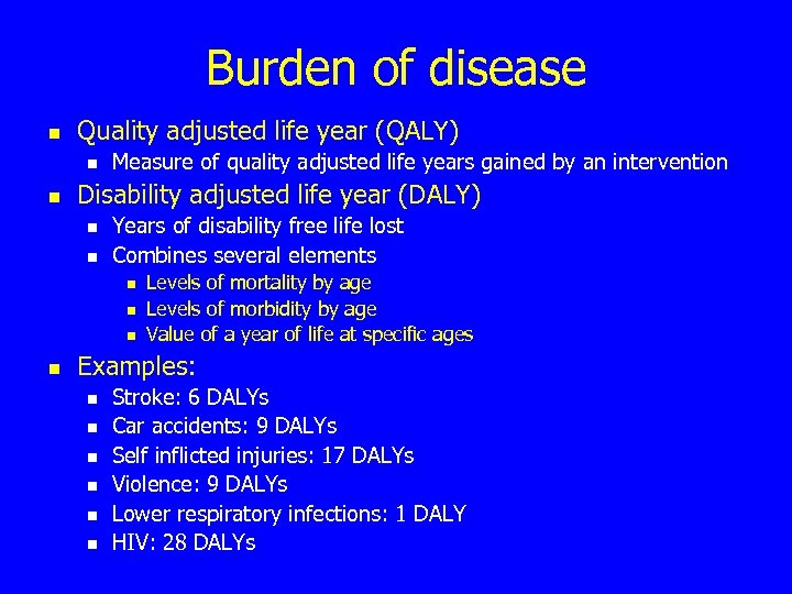 Burden of disease n Quality adjusted life year (QALY) n n Measure of quality