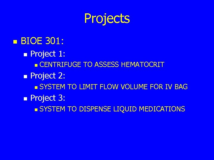 Projects n BIOE 301: n Project 1: n n Project 2: n n CENTRIFUGE