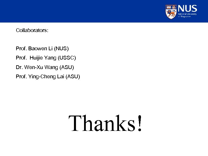 Collaborators: Prof. Baowen Li (NUS) Prof. Huijie Yang (USSC) Dr. Wen-Xu Wang (ASU) Prof.