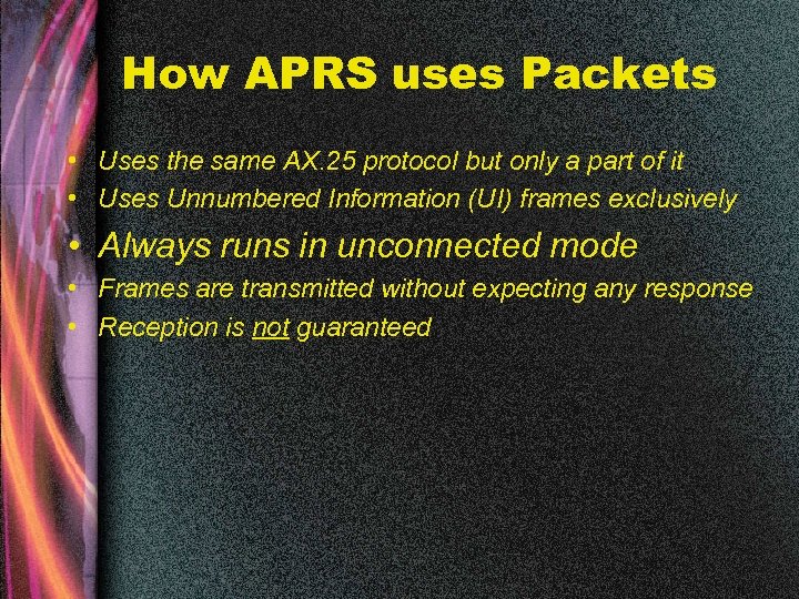 How APRS uses Packets • Uses the same AX. 25 protocol but only a