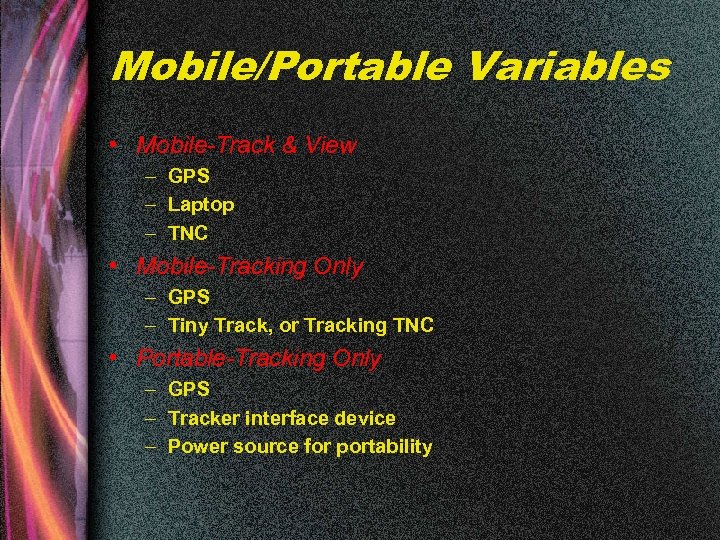 Mobile/Portable Variables • Mobile-Track & View – GPS – Laptop – TNC • Mobile-Tracking