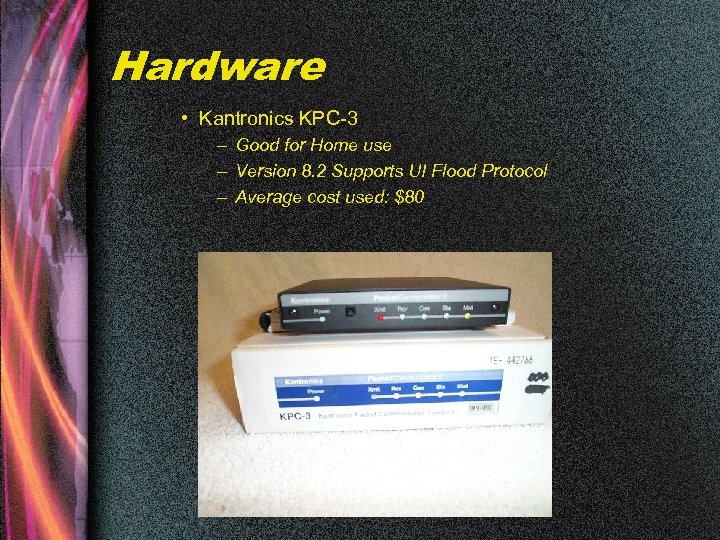 Hardware • Kantronics KPC-3 – Good for Home use – Version 8. 2 Supports