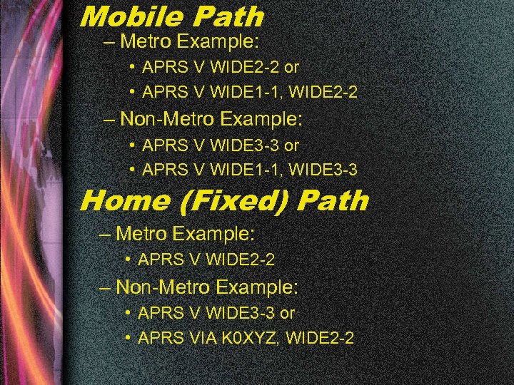 Mobile Path – Metro Example: • APRS V WIDE 2 -2 or • APRS