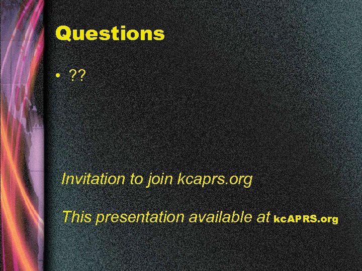 Questions • ? ? Invitation to join kcaprs. org This presentation available at kc.