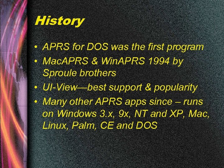 History • APRS for DOS was the first program • Mac. APRS & Win.