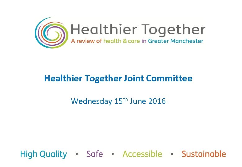 Healthier Together Joint Committee Wednesday 15 th June 2016 
