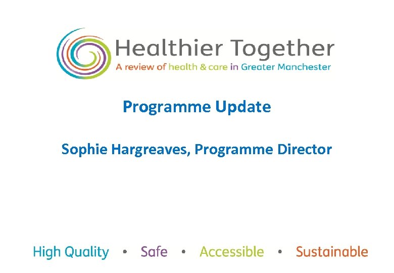 Programme Update Sophie Hargreaves, Programme Director 