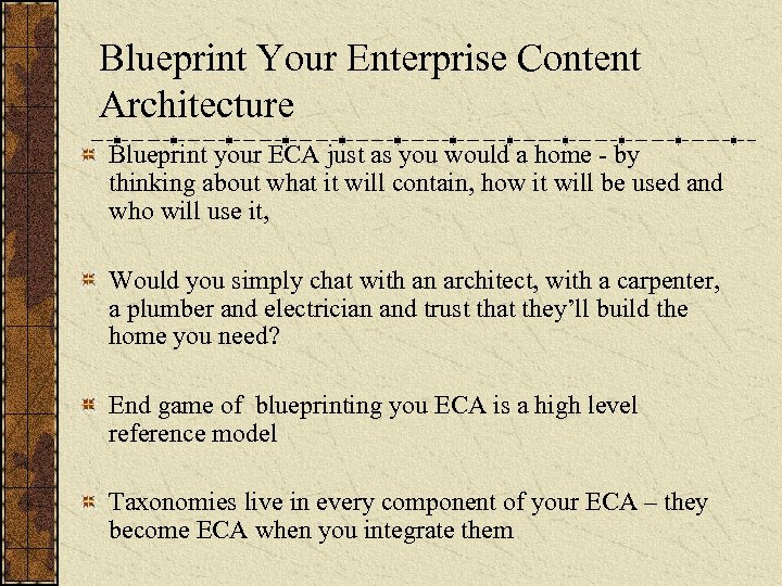 Blueprint Your Enterprise Content Architecture Blueprint your ECA just as you would a home