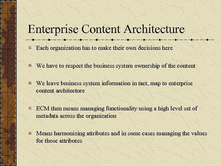 Enterprise Content Architecture Each organization has to make their own decisions here We have