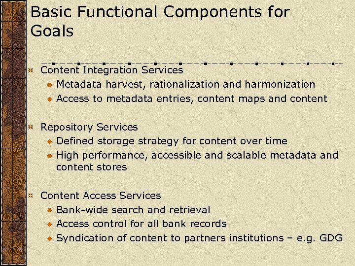 Basic Functional Components for Goals Content Integration Services Metadata harvest, rationalization and harmonization Access