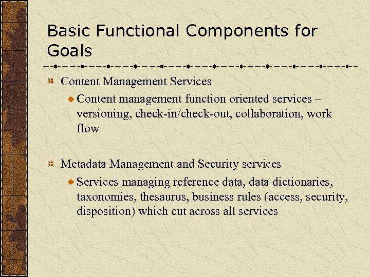Basic Functional Components for Goals Content Management Services Content management function oriented services –