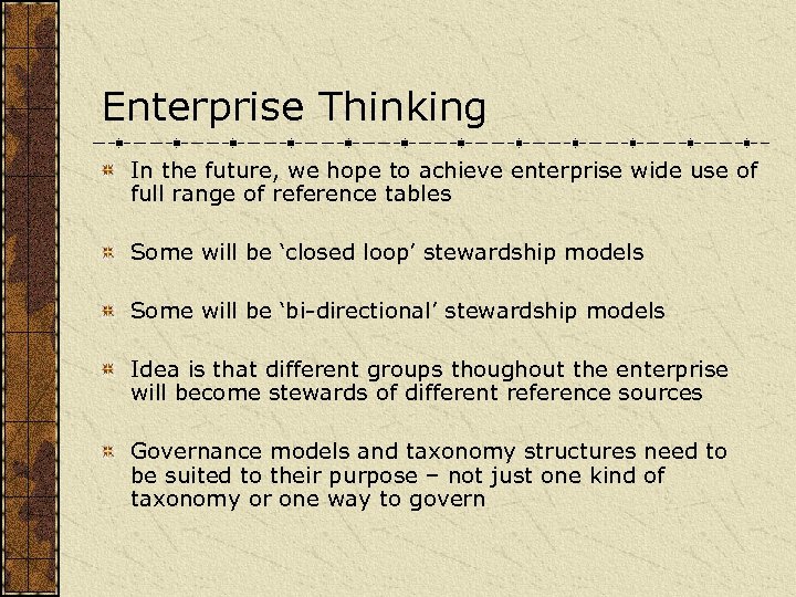 Enterprise Thinking In the future, we hope to achieve enterprise wide use of full