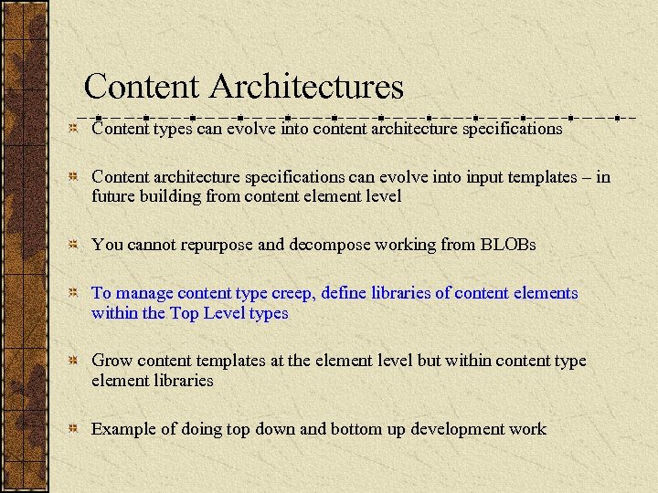 Content Architectures Content types can evolve into content architecture specifications Content architecture specifications can