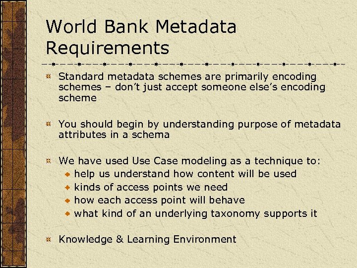 World Bank Metadata Requirements Standard metadata schemes are primarily encoding schemes – don’t just