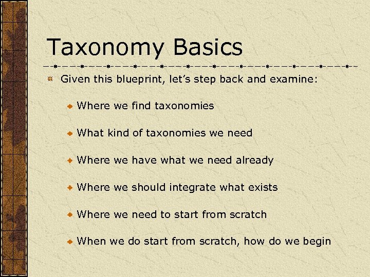 Taxonomy Basics Given this blueprint, let’s step back and examine: Where we find taxonomies