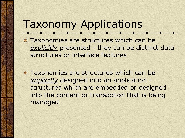Taxonomy Applications Taxonomies are structures which can be explicitly presented - they can be
