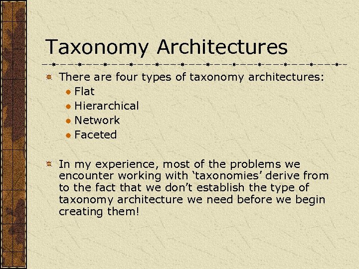 Taxonomy Architectures There are four types of taxonomy architectures: Flat Hierarchical Network Faceted In