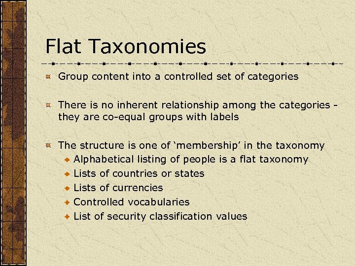 Flat Taxonomies Group content into a controlled set of categories There is no inherent