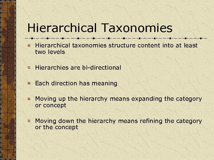 Hierarchical Taxonomies Hierarchical taxonomies structure content into at least two levels Hierarchies are bi-directional