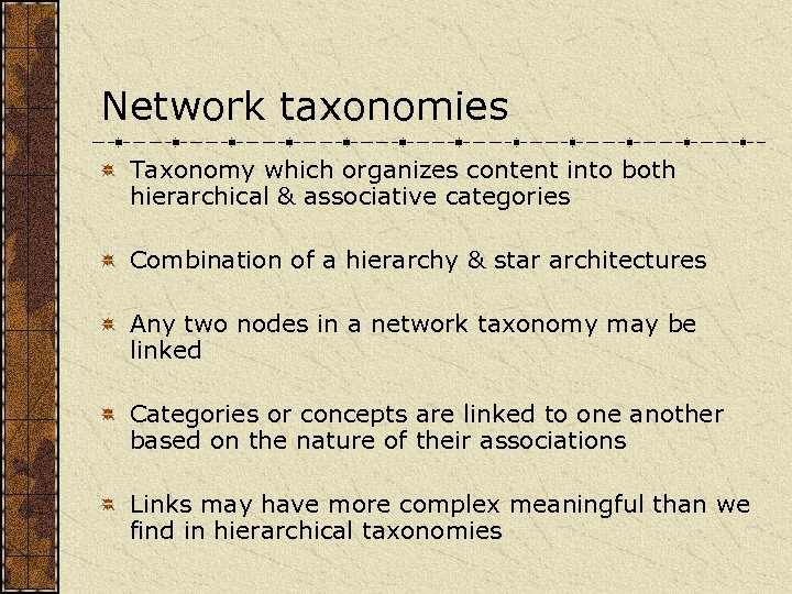 Network taxonomies Taxonomy which organizes content into both hierarchical & associative categories Combination of