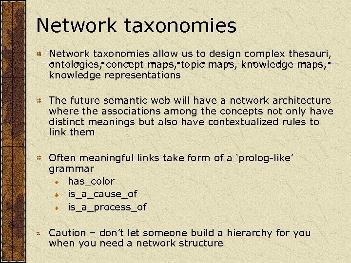 Network taxonomies allow us to design complex thesauri, ontologies, concept maps, topic maps, knowledge