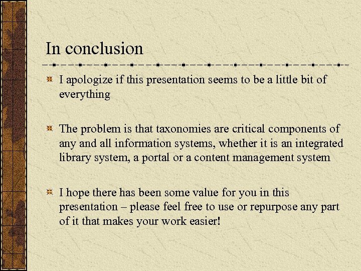 In conclusion I apologize if this presentation seems to be a little bit of