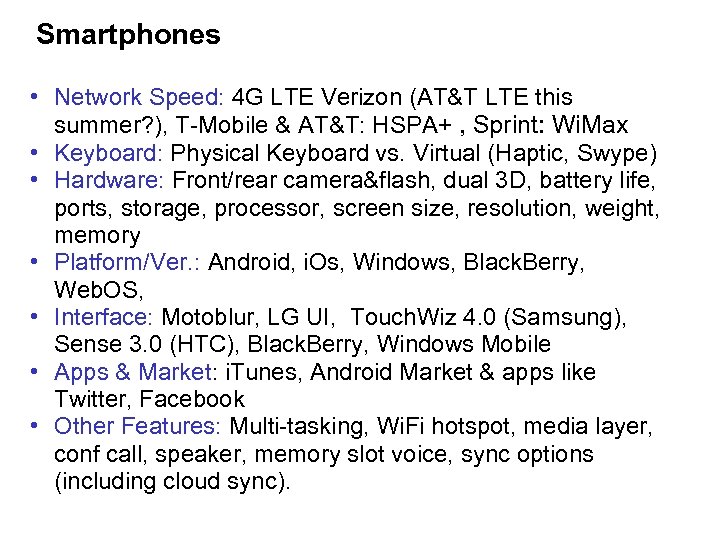 Smartphones • Network Speed: 4 G LTE Verizon (AT&T LTE this summer? ), T-Mobile