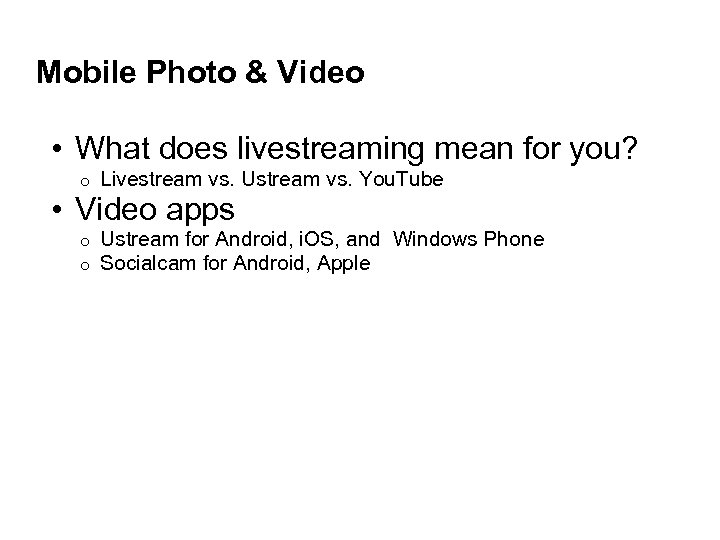 Mobile Photo & Video • What does livestreaming mean for you? o Livestream vs.