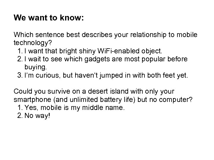 We want to know: Which sentence best describes your relationship to mobile technology? 1.