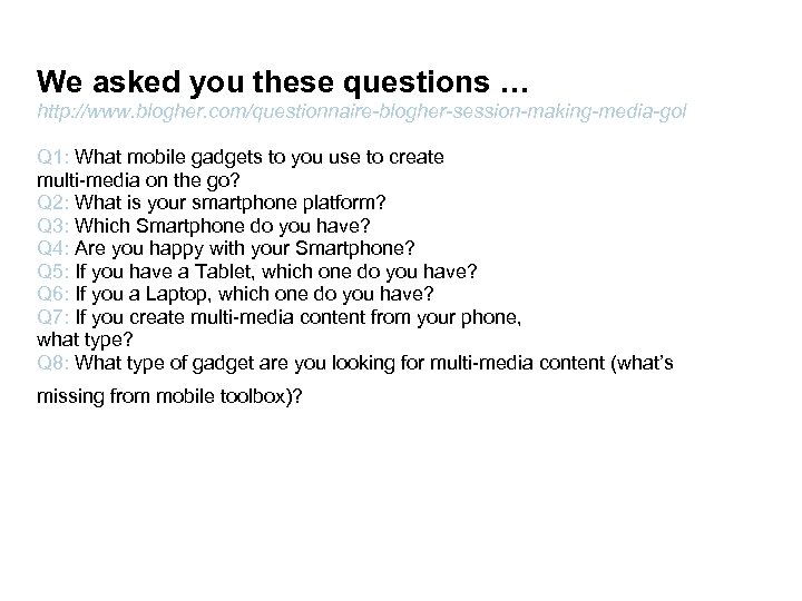 We asked you these questions … http: //www. blogher. com/questionnaire-blogher-session-making-media-gol Q 1: What mobile